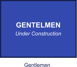 GENTELMEN Under Construction Gentlemen
