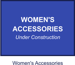 WOMEN'S ACCESSORIES Under Construction Women's Accessories