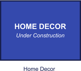 HOME DECOR Under Construction Home Decor